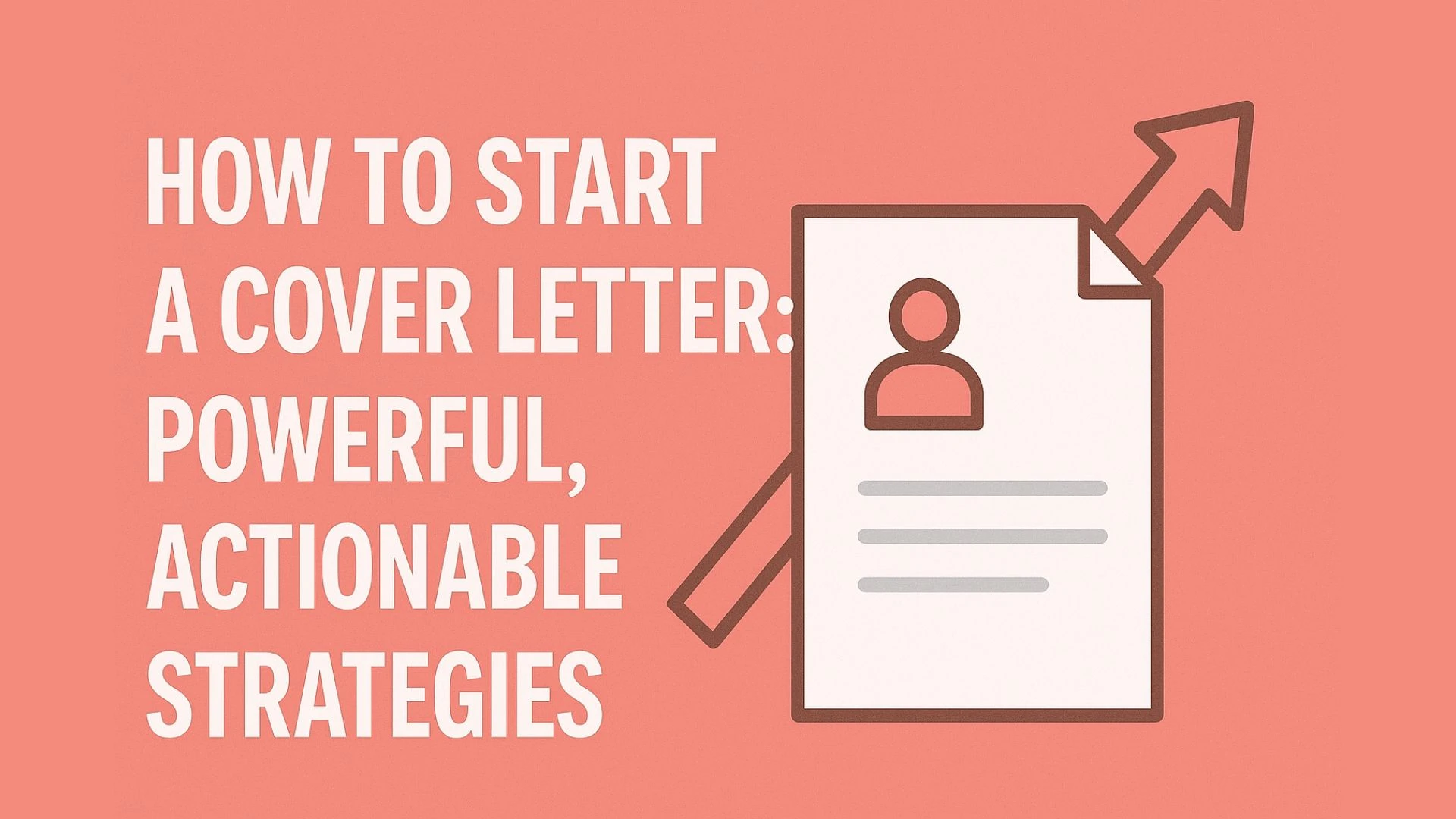 How to Start a Cover Letter: Powerful, Actionable Strategies