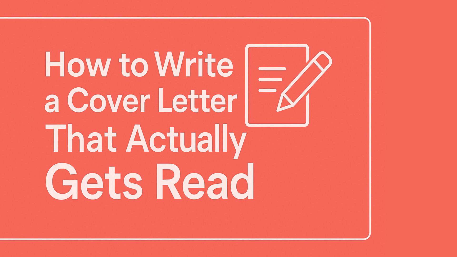How to Write a Cover Letter That Actually Gets Read