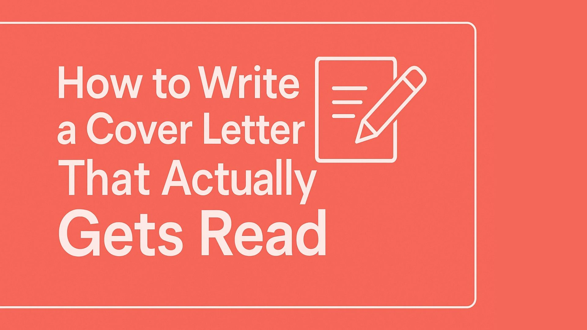 How to Write a Cover Letter That Actually Gets Read