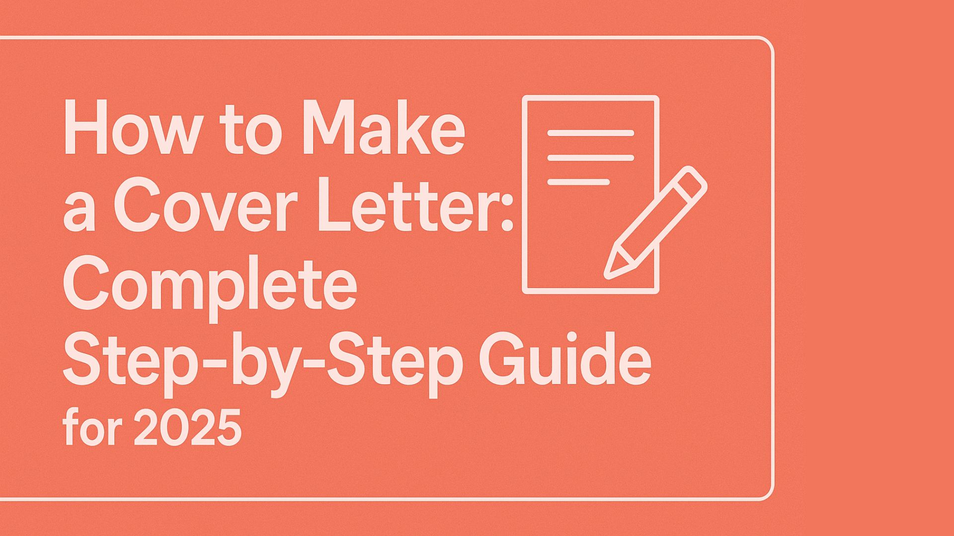 How to Make a Cover Letter: Complete Step-by-Step Guide for 2025