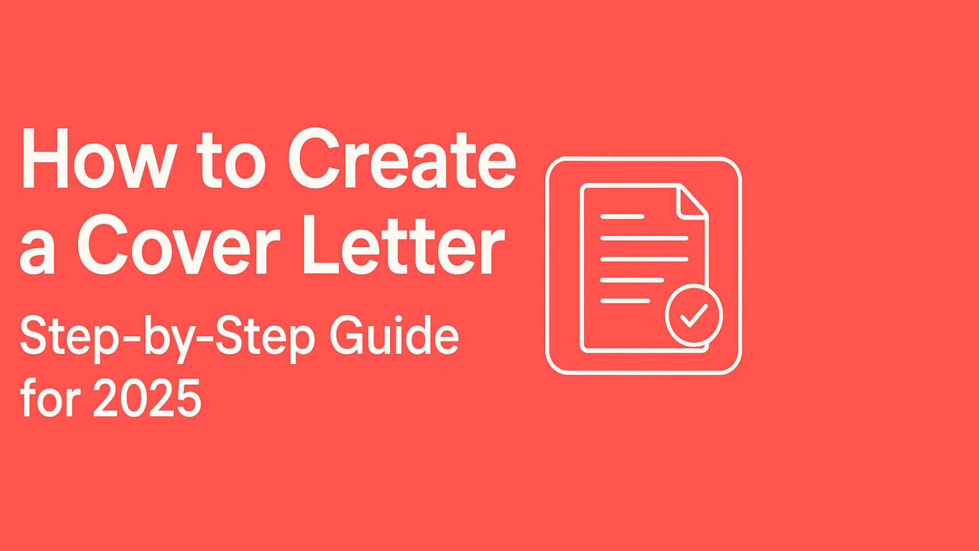 How to Create a Cover Letter: Step-by-Step Guide for 2025