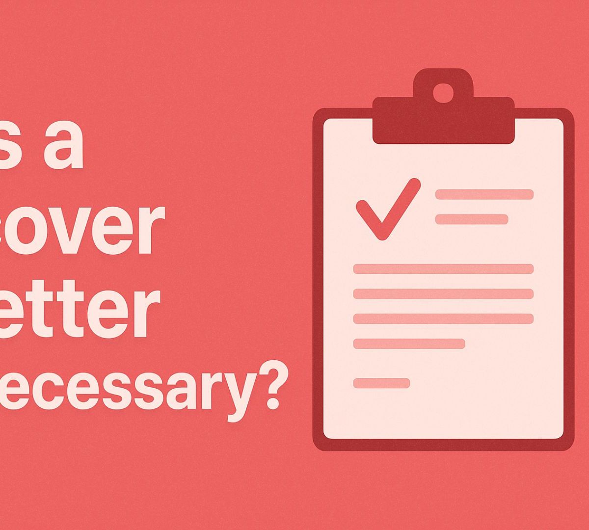 Is a Cover Letter Necessary? Here’s What You Need to Know in 2025