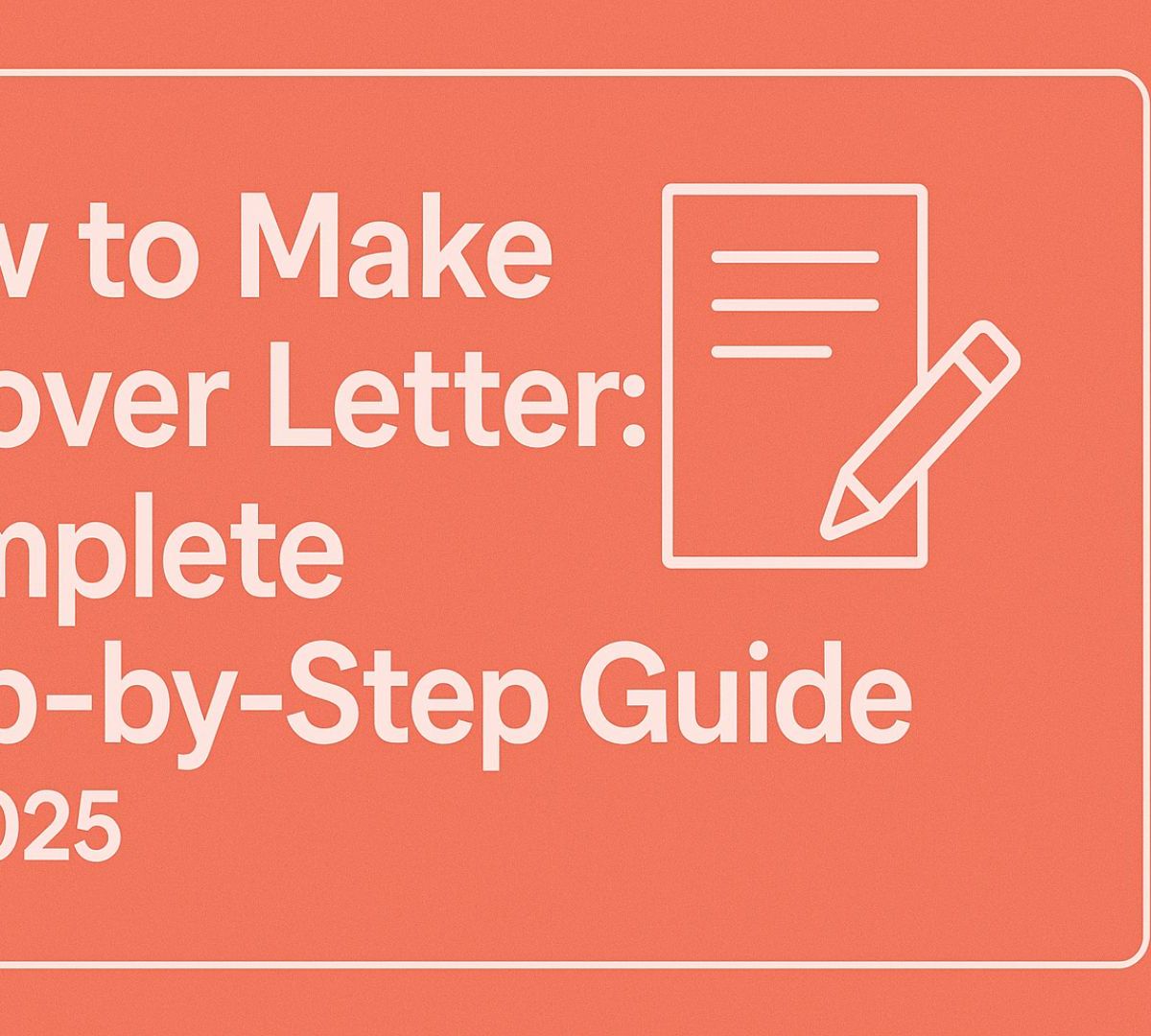How to Make a Cover Letter: Complete Step-by-Step Guide for 2025