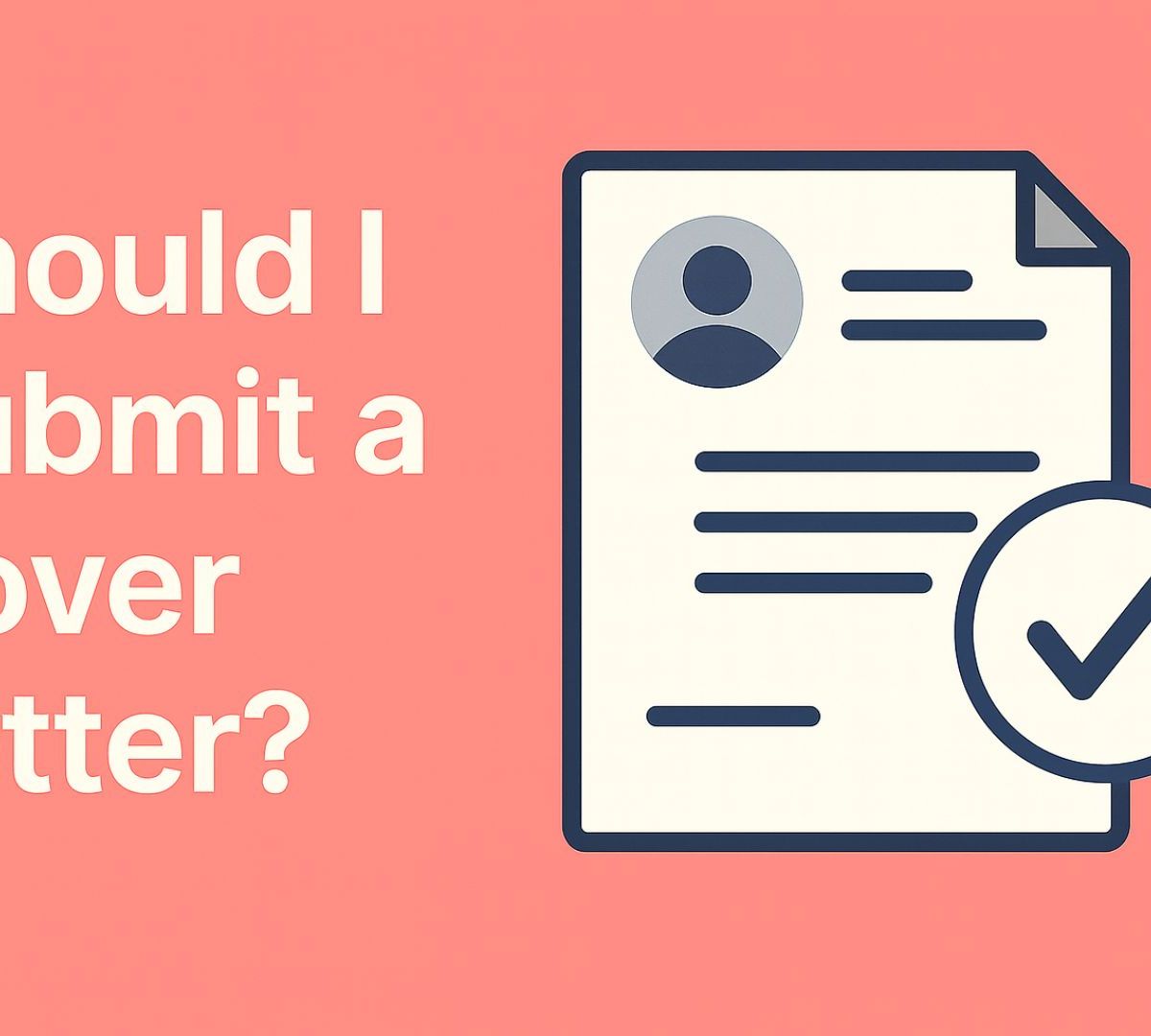 Should I Submit a Cover Letter? The Definitive Answer for 2025