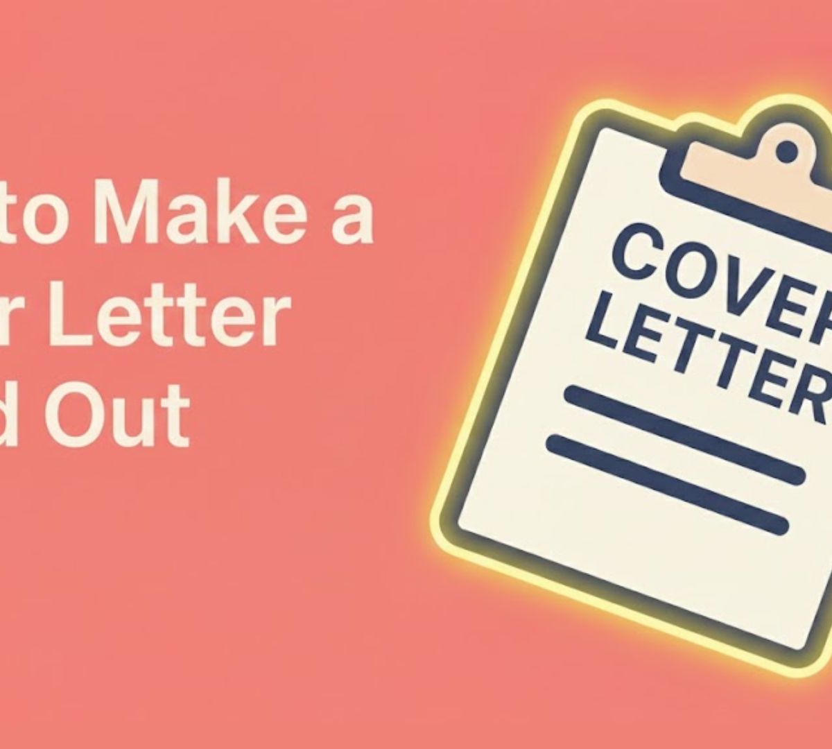 How to Make a Cover Letter Stand Out: 6 Proven Strategies for 2025